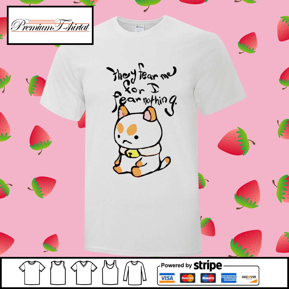 Bee And Puppycat They Fear Me For I Fear Nothing Shirt